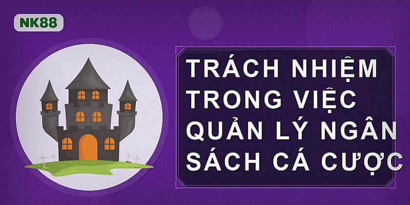 Trách nhiệm trong việc quản lý ngân sách cá cược