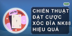 Chiến thuật đặt cược xóc đĩa NK88 hiệu quả