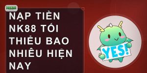 Nạp tiền NK88 tối thiểu bao nhiêu hiện nay
