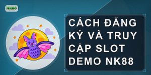Cách đăng ký và truy cập slot demo NK88