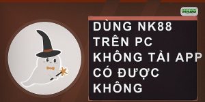 Dùng NK88 trên PC không tải app có được không