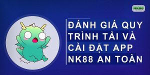 Đánh giá quy trình tải và cài đặt app NK88 an toàn