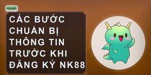 Các bước chuẩn bị thông tin trước khi đăng ký NK88
