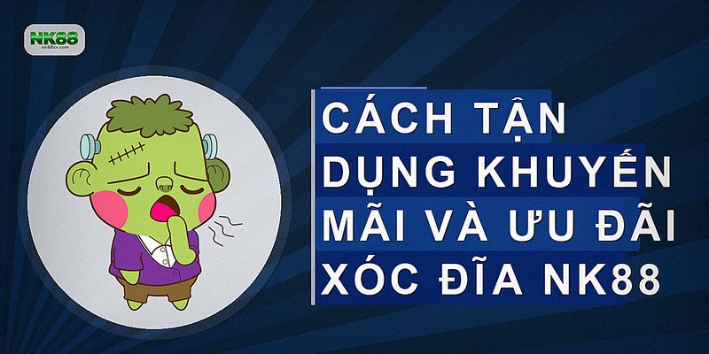 Cách tận dụng khuyến mãi và ưu đãi xóc đĩa NK88