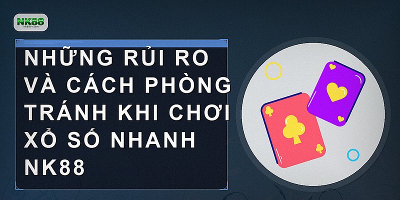 Những rủi ro và cách phòng tránh khi chơi xổ số nhanh NK88