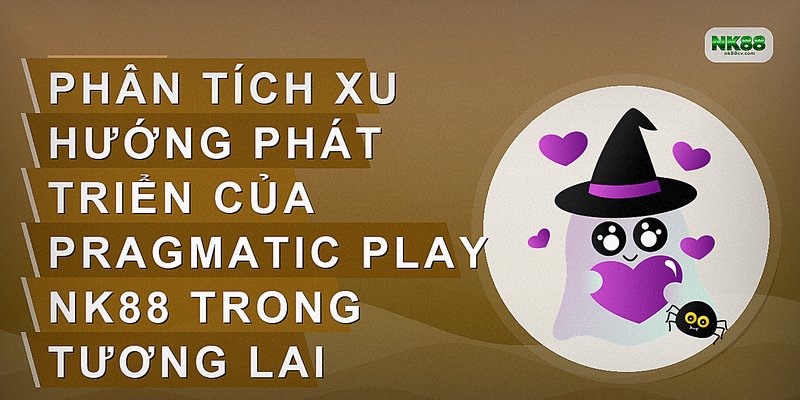 Phân tích xu hướng phát triển của Pragmatic Play NK88 trong tương lai