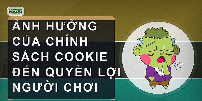 Ảnh hưởng của chính sách cookie đến quyền lợi người chơi