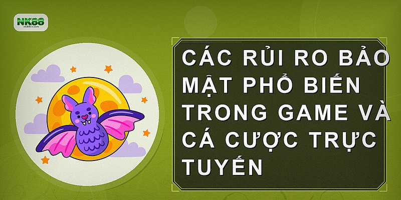 Các rủi ro bảo mật phổ biến trong game và cá cược trực tuyến